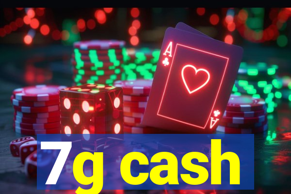 7g cash